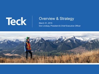 Overview & Strategy
March 31, 2015
Don Lindsay, President & Chief Executive Officer
 