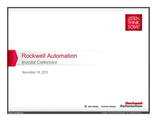 Copyright © 2015 Rockwell Automation, Inc. All Rights Reserved.PUBLIC INFORMATION
Rockwell Automation
Investor Conference
November 19, 2015
 