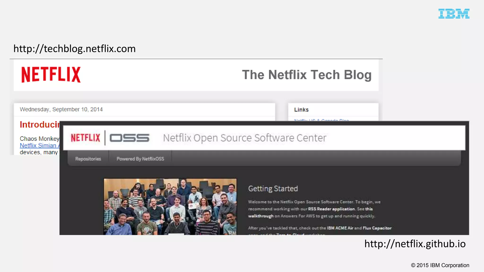 © 2015 IBM Corporation
http://techblog.netflix.com
http://netflix.github.io
 