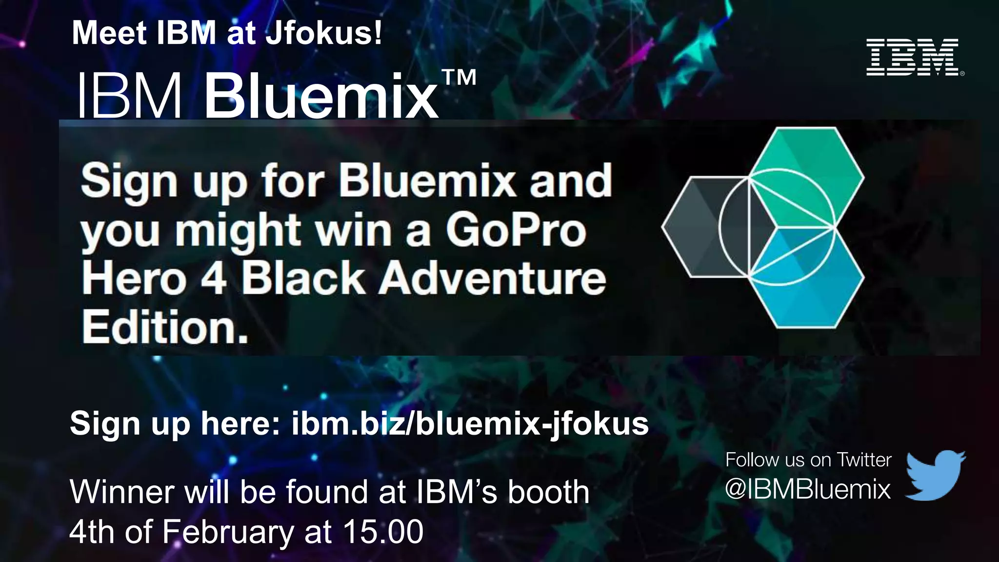 © 2015 IBM Corporation
Winner will be found at IBM’s booth
4th of February at 15.00
Sign up here: ibm.biz/bluemix-jfokus
Meet IBM at Jfokus!
 