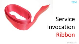 © 2015 IBM Corporation
Service
Invocation
Ribbon
 