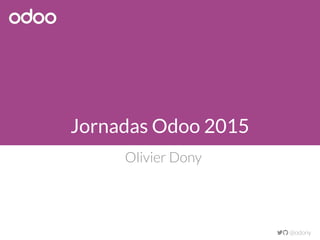 Jornadas Odoo 2015
Olivier Dony
 @odony
 