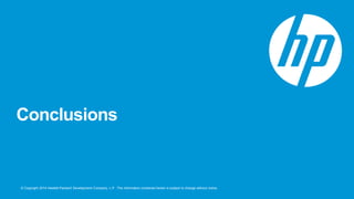 © Copyright 2014 Hewlett-Packard Development Company, L.P. The information contained herein is subject to change without notice.
Conclusions
 