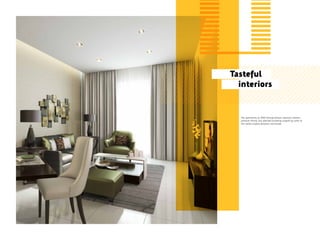 The apartments at NAIA Vantage feature signature interiors,
premium fittings and splendid furnishings inspired by some of
the world’s leading designers and brands.
Tasteful
interiors
 