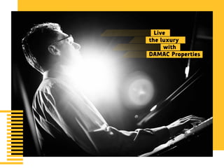 Live
the luxury
			with
DAMAC Properties
 