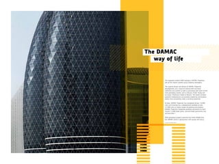 The inspiration behind NAIA Vantage is DAMAC Properties,
one of the region’s leading luxury property developers.
The superior design and details of DAMAC Properties
developments are a result of working with the finest
craftsmen and women as well as partnering with some of the
most prestigious brands such as Versace, Fendi, Trump and
of course, Paramount Hotels & Resorts. The results of these
powerful collaborations are beautiful residences and business
towers that consistently make a stunning statement.
To date, DAMAC Properties has completed almost 14,000
units and currently has a development portfolio of over
37,000 units at various stages of planning and progress.
DAMAC Properties’ hospitality portfolio will extend to reach
around 13,000 hotel rooms, serviced hotel apartments and
serviced villas.*
With prestigious projects spanning the entire Middle East,
the DAMAC brand is synonymous with quality and luxury.
*As of 31st March 2015.
The DAMAC
		 way of life
 