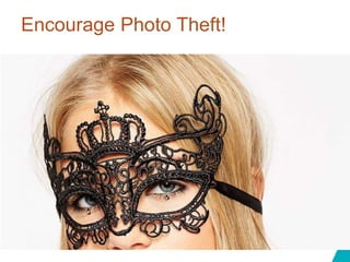 Encourage Photo Theft!
 