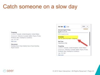 © 2015 Seer Interactive • All Rights Reserved • Page 43
Catch someone on a slow day
 