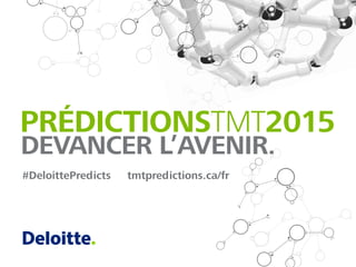 #DeloittePredicts tmtpredictions.ca/fr
 