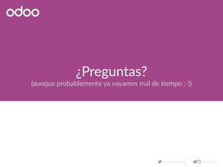 ¿Preguntas?
(aunque probablemente ya vayamos mal de tiempo ;-))
 @odony @nachohmg
 