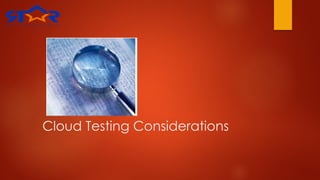 Cloud Testing Considerations
 