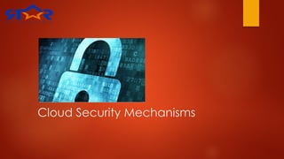 Cloud Security Mechanisms
 