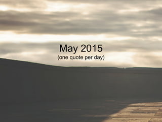 May 2015
(one quote per day)
 
