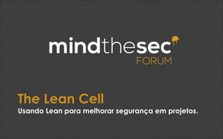 The Lean Cell 
Usando Lean para melhorar segurança em projetos.
 