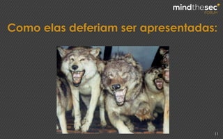 Como elas deferiam ser apresentadas:
11
 