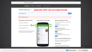 © Searchmetrics. All rights reserved. Do not distribute without permission. @marcustober
September 2015: still not mobile-friendly
But:
 
