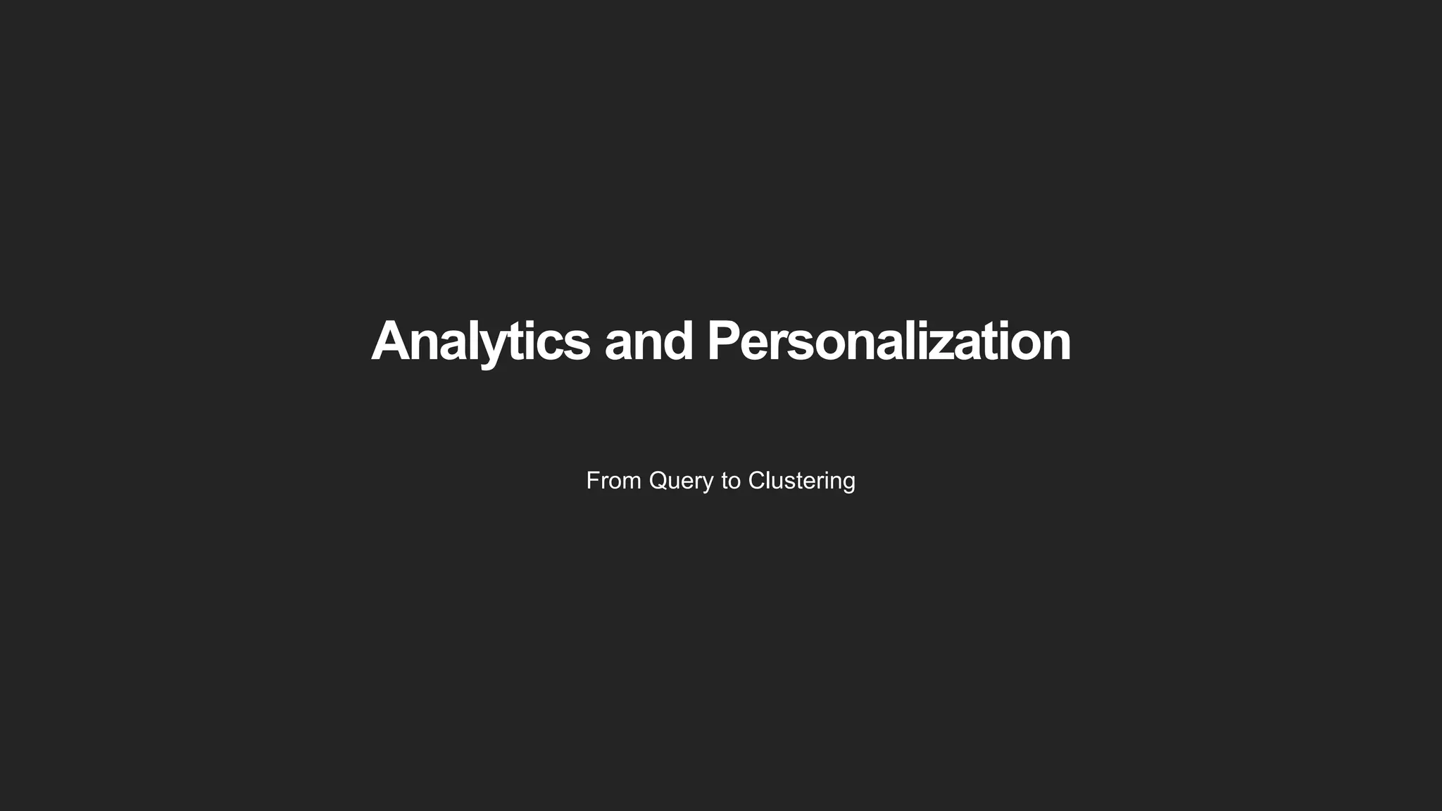 Analytics and Personalization From Query to Clustering 