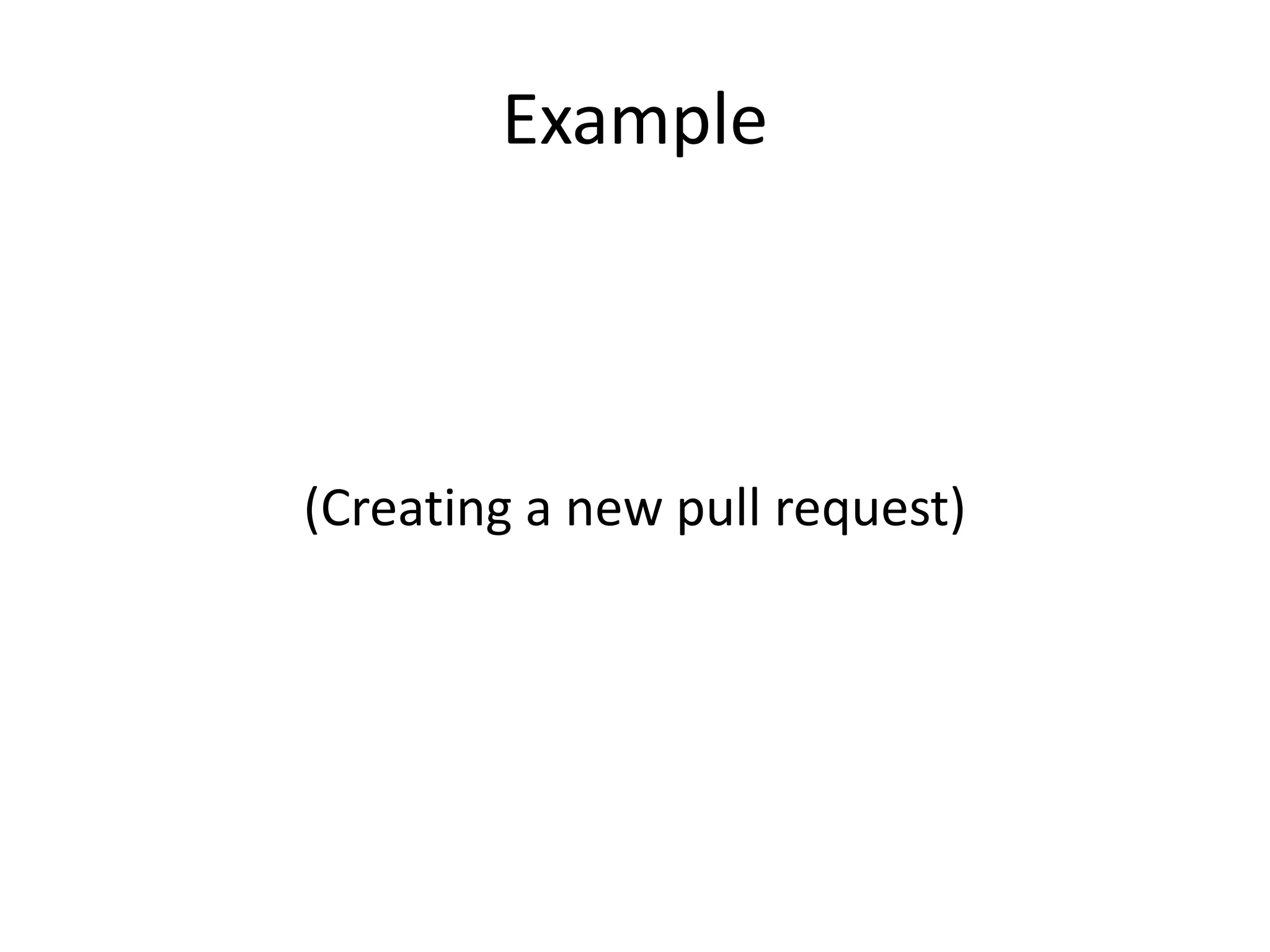 Example
(Creating a new pull request)
 