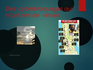 Des cyberbraquages qui
n’ont rien de virtuels
Nanterre 22 mai 2015
 