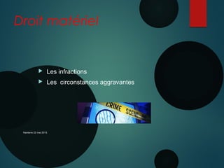 Droit matériel
 Les infractions
 Les circonstances aggravantes
Nanterre 22 mai 2015
 