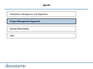 6
Agenda
Project Management Approach
Sample Deliverables
Introduction, Background, and Objectives
Q&A
 