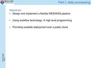 NGSDataCongress
London,June2015
P.Misiser
Part I: data processing
Objectives:
• Design and Implement a flexible WES/WGS pipeline
• Using workflow technology  high level programming
• Providing scalable deployment over a public cloud
 