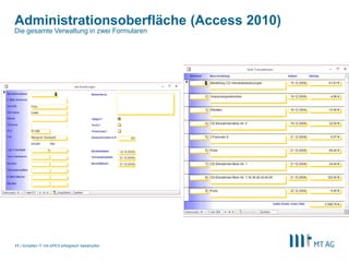 |
Administrationsoberfläche (Access 2010)
Schatten IT mit APEX erfolgreich bekämpfen11
Die gesamte Verwaltung in zwei Formularen
 