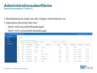 |
Administrationsoberfläche
Schatten IT mit APEX erfolgreich bekämpfen27
Bestellungsverwaltung - Übersicht
 Bestellübersicht zeigt nun alle nötigen Informationen an
 Alternative Berichte sind hier:
- Noch nicht bezahlte Bestellungen
- Noch nicht versendete Bestellungen
 