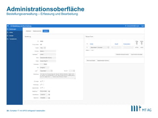 |
Administrationsoberfläche
Schatten IT mit APEX erfolgreich bekämpfen28
Bestellungsverwaltung – Erfassung und Bearbeitung
 