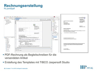 |
Rechnungserstellung
Schatten IT mit APEX erfolgreich bekämpfen30
PL-jrxml2pdf
 PDF-Rechnung als Begleitschreiben für die
versendeten Artikel
 Erstellung des Templates mit TIBCO Jaspersoft Studio
 