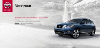 Innovation
that excites
®
	2015
	PATHFINDER
®
WELCOME TO THE 2015 NISSAN PATHFINDER®
DIGITAL BROCHURE
Full of images, feature stories, and all the specification and
trim level information you need to help select your Pathfinder.®
Click here to sign up for news and updates
on the 2015 Pathfinder.®
 