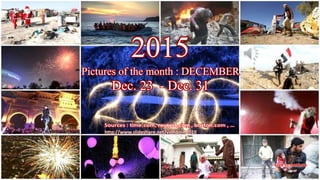 2015
Pictures of the month : DECEMBER
Dec. 23 – Dec. 31
vinhbinh
January 12, 2016 1
2015
Pictures of the month : DECEMBER
Dec. 23 - Dec. 31
http://www.slideshare.net/vinhbinh2010
 