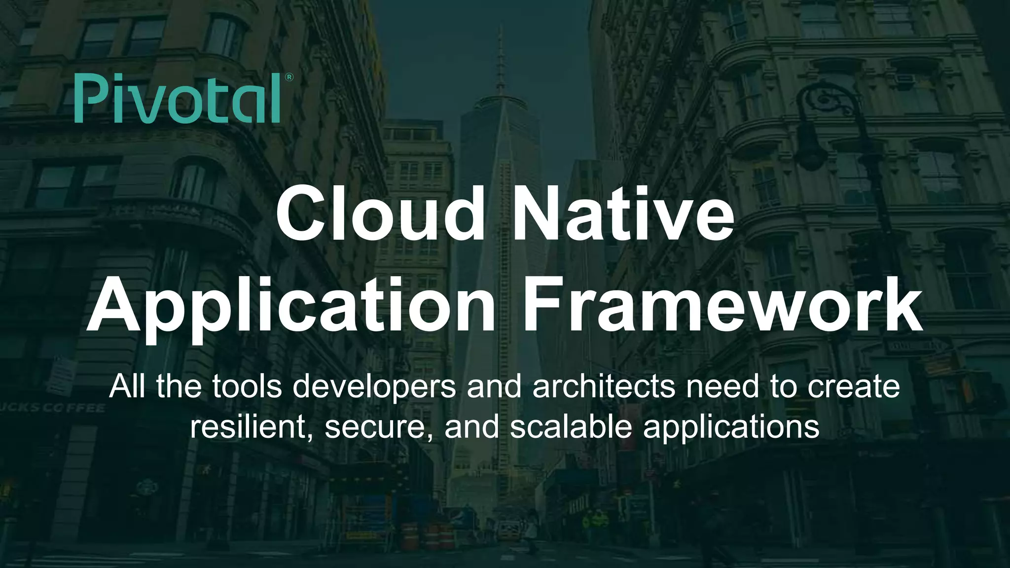 1© 2015 Pivotal Software, Inc. All rights reserved.
Cloud Native
Application Framework
All the tools developers and architects need to create
resilient, secure, and scalable applications
 