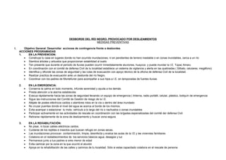DESBORDE DEL RÍO NEGRO, PROVOCADO POR DESLIZAMIENTOS
MEDIDAS PREVENTIVAS
I. Objetivo General: Desarrollar acciones de contingencia frente a desbordes
ACCIONES PROGRAMADAS
1. EN LA PREVENCION:
• Construye tu casa en lugares donde no han ocurrido inundaciones, ni en pendientes de terreno inestable o en zonas inundables, cerca a un río
• Siembra árboles y arbustos que proporcionan estabilidad al suelo
• Ten presente que durante el período de lluvias pueden ocurrir inmediatamente aluviones, huaycos y puede inundar la I.E. Túpac Amaru
• En coordinación con el comité de defensa Civil de tu localidad establece un sistema de vigilancia y alerta en las quebradas ( Silbato, celulares, megáfono)
• Identifica y difunde las zonas de seguridad y las rutas de evacuación con apoyo técnico de la oficina de defensa Civil de la localidad.
• Realizar practica de evacuación ante un desborde del río Negro.
• Coordinar con los padres de Montefuner para acompañar a sus hijos a I.E. en temporadas de fuertes lluvias
2. EN LA EMERGENCIA:
• Conserva la calma en todo momento, infunde serenidad y ayuda a los demás.
• Presta atención a la alarma establecida.
• Evacua rápidamente hacia las zonas de seguridad llevando un equipo de emergencia ( linterna, radio portátil, celular, plástico, botiquín de emergencia
• Sigue las instrucciones del Comité de Gestión de riesgo de la I.E.
• Aléjate de postes eléctricos caídos o alambres rotos en la vía o dentro del área inundado
• No cruzar puentes donde el nivel del agua se acerca al borde de los mismos.
• Evita acampar o estacionar tu moto, vehículo a lo largo del río o riachuelos o zonas inundables
• Participar activamente en las actividades de rescate en coordinación con las brigadas especializadas del comité der defensa Civil
• Retirarse rápidamente de la zona de deslizamiento y buscar zona segura
3. EN LA REHABILITACIÓN:
• No pisar, ni tocar cables eléctricos caídos.
• Cuidarse de los reptiles e insectos que buscan refugio en zonas secas.
• Las inundaciones provocan contaminación, limpia, desinfecta y evalúa las aulas de la I:E y las viviendas familiares
• Colabora en el restablecimientos de los servicios básicos agua, desagüe y luz
• Permanece junto a tus padres si eres menor de edad
• Evita caminar por la zona en la que ocurrió el aluvión
• Apoya en la rehabilitación de las calles y caminos de tu localidad. Sólo si estas capacitado colabora en el rescate de persona
 