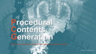Procedural
Contents
Generation
History and techniques used in the modern video-game industry.
05.2015 /Davide Aversa
 