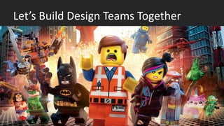Let’s Build Design Teams Together
 
