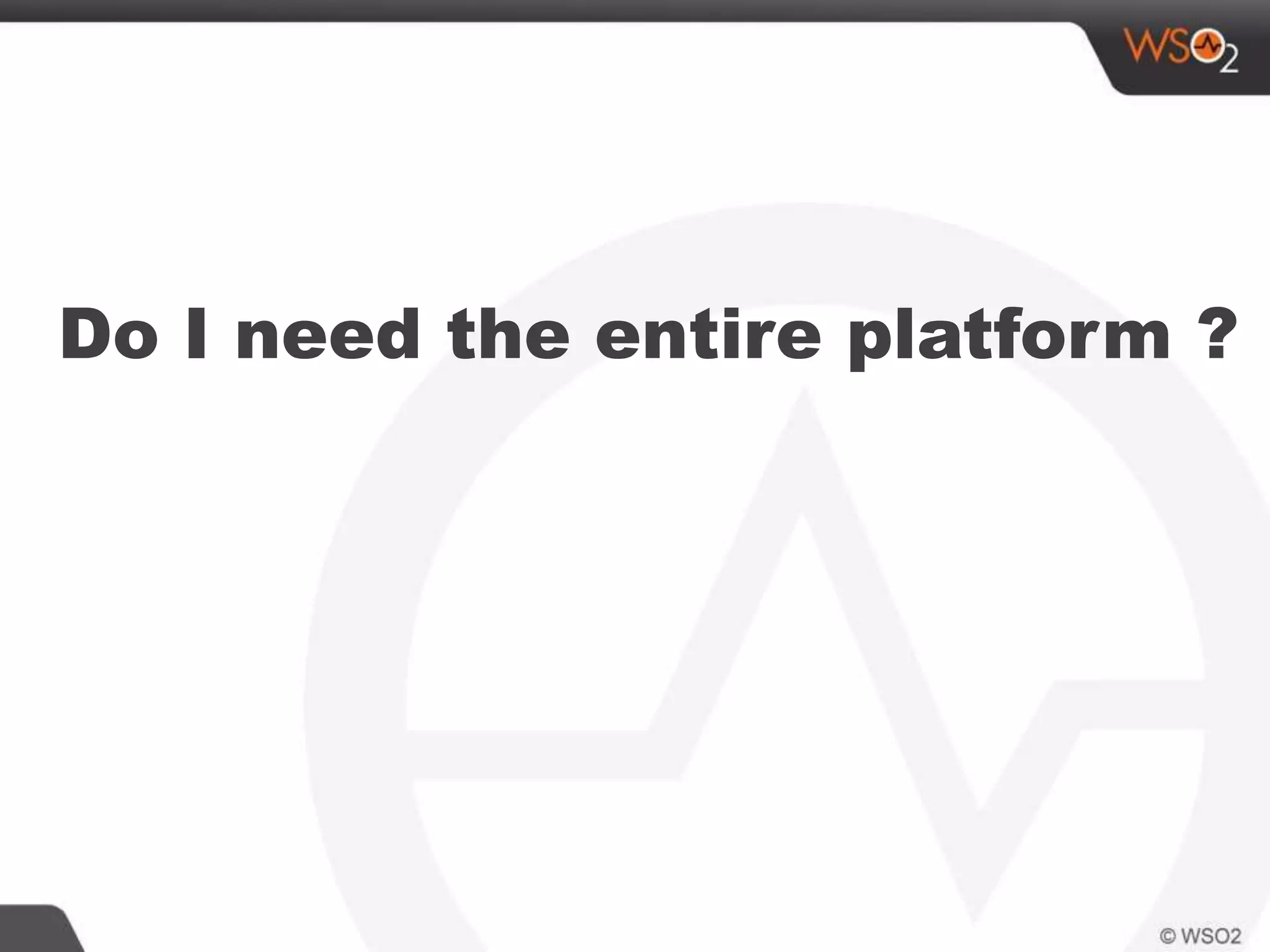 Do I need the entire platform ?
 