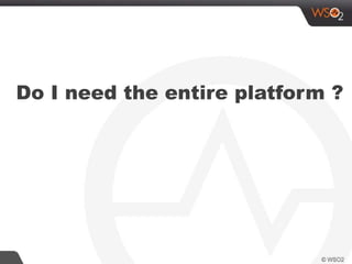 Do I need the entire platform ?
 