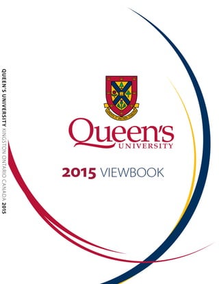 2015 VIEWBOOK 
QUEEN’S UNIVERSITY KINGSTON ONTARIO CANADA 2015 
 