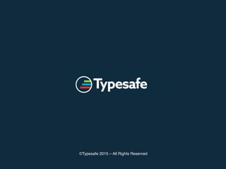 ©Typesafe 2015 – All Rights Reserved
 