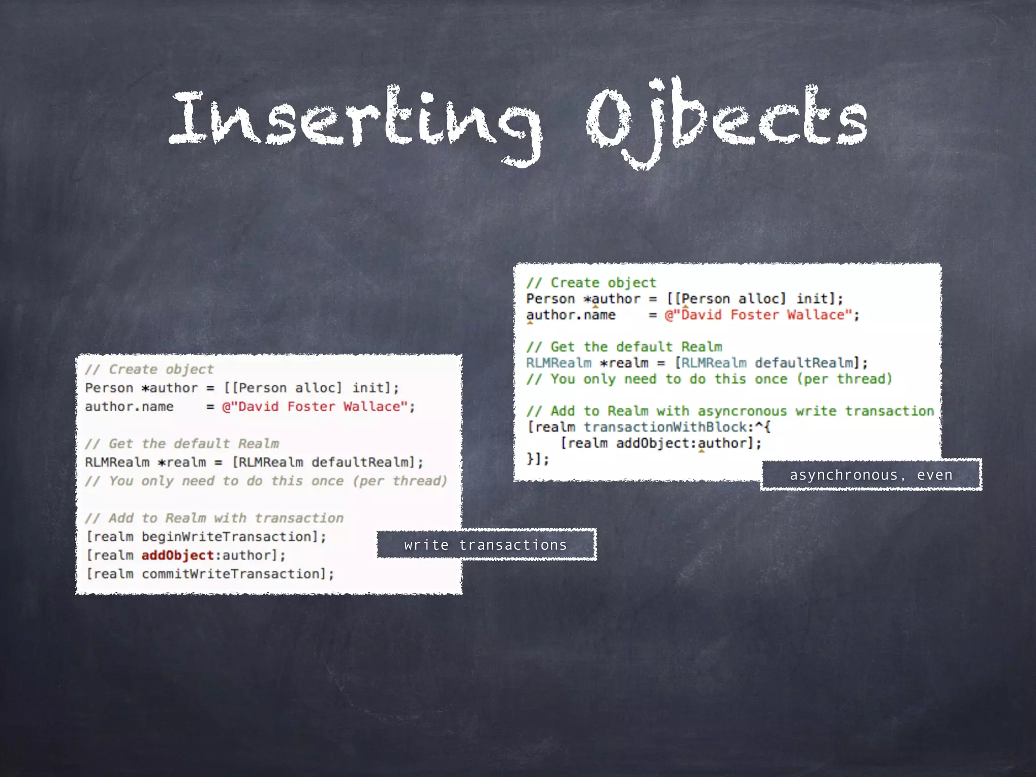 Inserting Ojbects
write transactions
asynchronous, even
 
