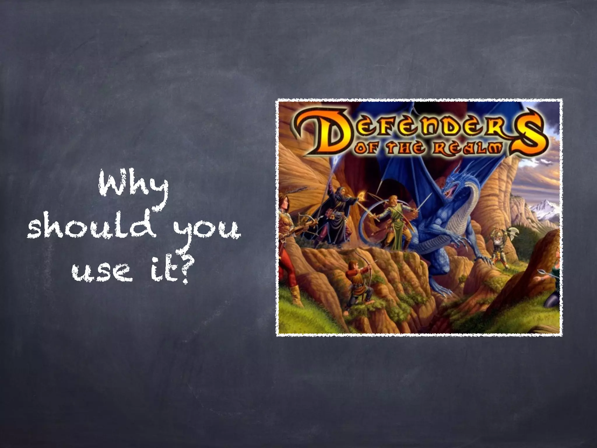 Why
should you
use it?
 