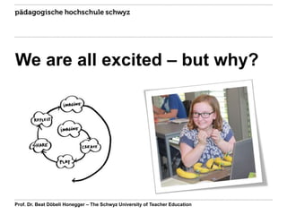 We are all excited – but why?
Prof. Dr. Beat Döbeli Honegger – The Schwyz University of Teacher Education
 