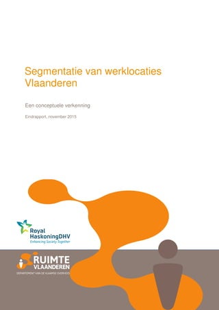 1
Segmentatie van werklocaties
Vlaanderen
Een conceptuele verkenning
Eindrapport, november 2015
 