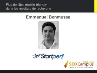 Plus de sites mobile-friendly
dans les résultats de recherche
Emmanuel Benmussa
 