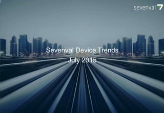 SEVENVAL DEVICE TRENDS
October 2014
Sevenval Device Trends
July 2015
 