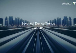 SEVENVAL DEVICE TRENDS
October 2014
Sevenval Device Trends
June 2015
 