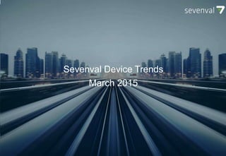 SEVENVAL DEVICE TRENDS
October 2014
Sevenval Device Trends
March 2015
 