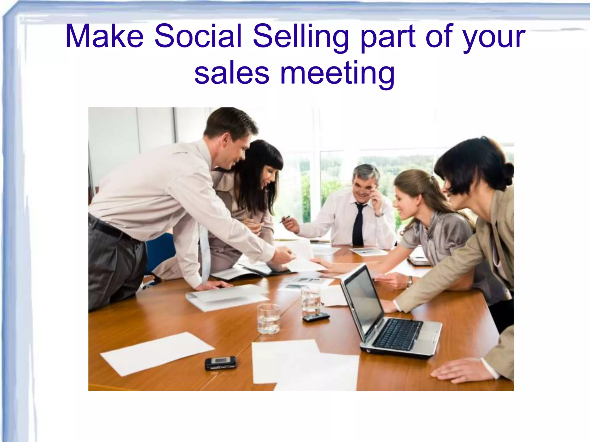 Make Social Selling part of your
sales meeting