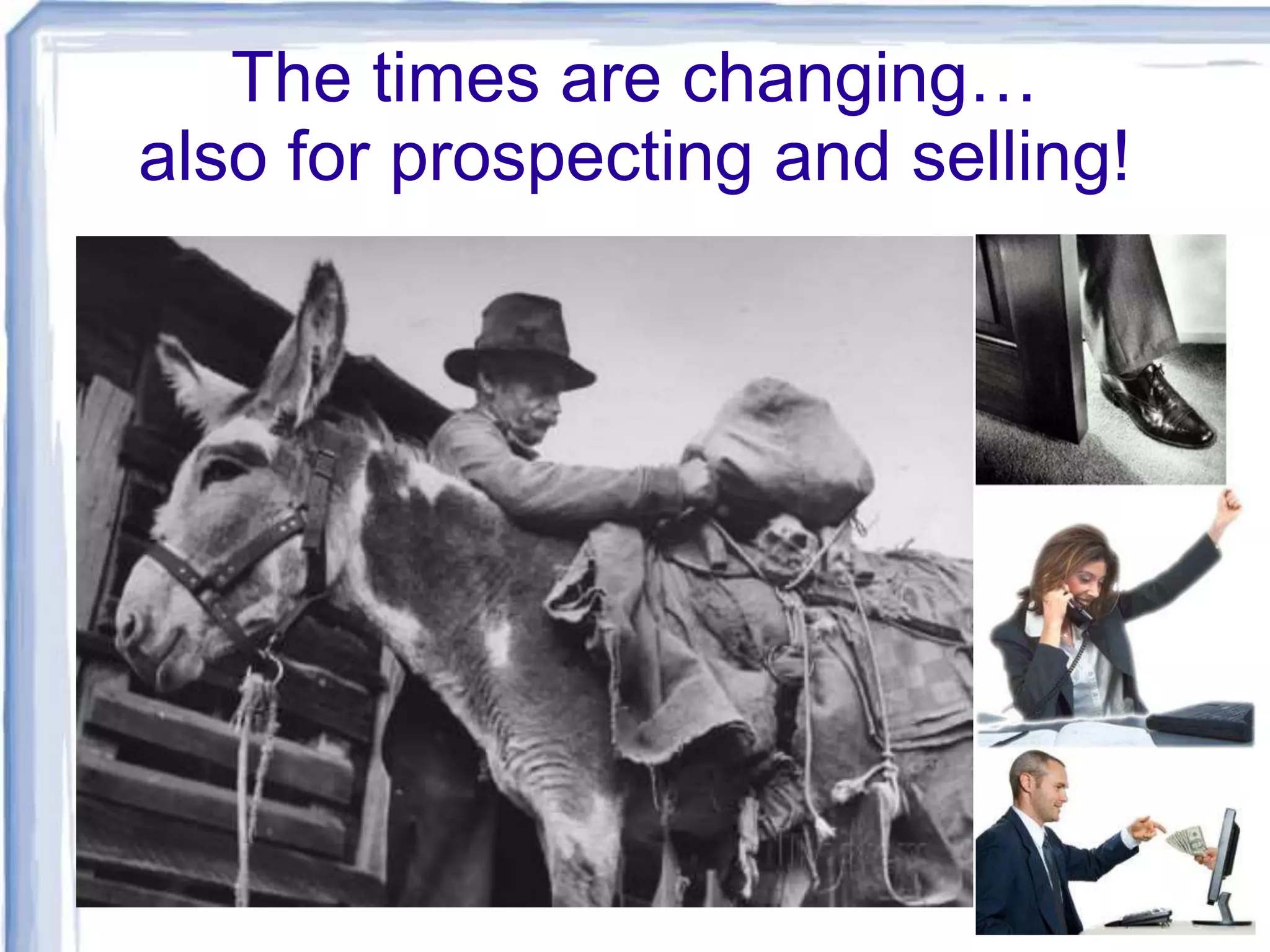 The times are changing…
also for prospecting and selling!